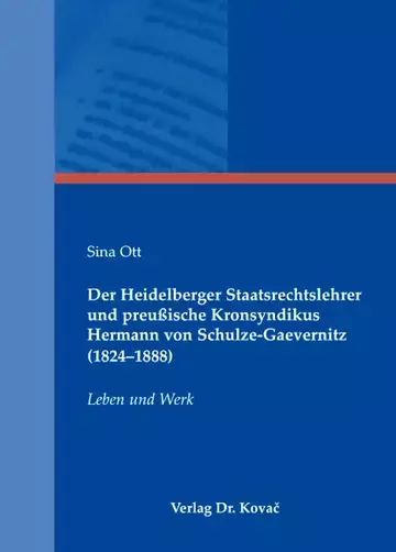 Sina Ott: Der Heidelberger Staatsrechtslehrer und preußische Kronsyndikus Hermann von Schulze-Gaevernitz (1824–1888)