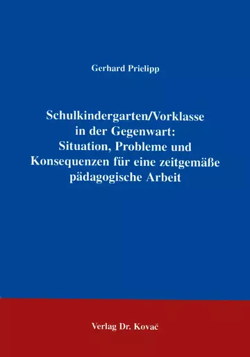 Prielipp: Schulkindergarten/Vorklasse in der Gegenwart: Situation, Probleme und Konsequenzen für eine zeitgemäße pädagogische Arbeit