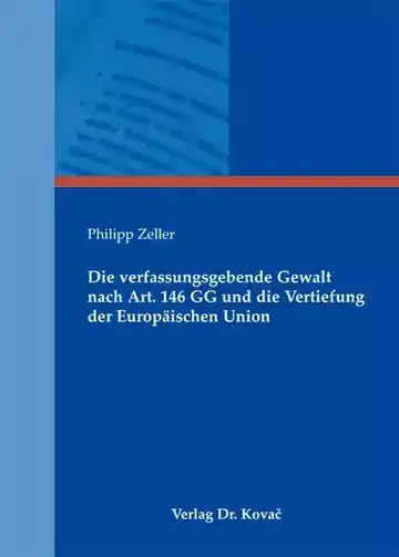 Philipp Zeller: Die verfassungsgebende Gewalt nach Art. 146 GG und die Vertiefung der Europäischen Union