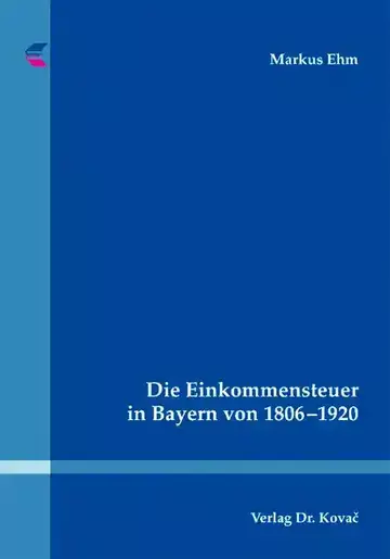 Markus Ehm: Die Einkommensteuer in Bayern von 1806–1920
