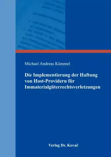 Michael Andreas Kümmel: Die Implementierung der Haftung von Host-Providern für Immaterialgüterrechtsverletzungen
