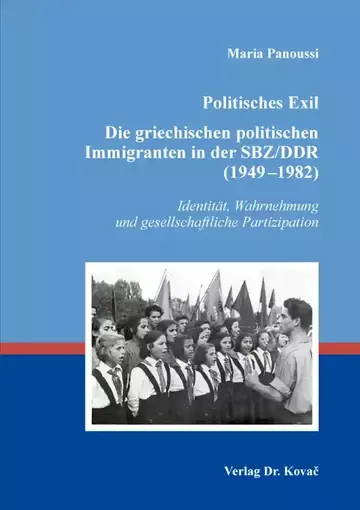 Maria Panoussi: Politisches Exil. Die griechischen politischen Immigranten in der SBZ/DDR (1949–1982)