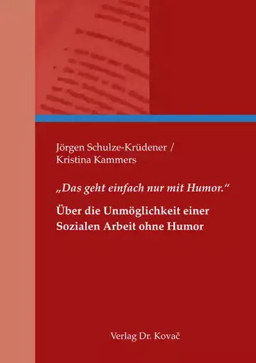Jörgen Schulze-Krüdener / Kristina Kammers: „Das geht einfach nur mit Humor.“ – Über die Unmöglichkeit einer Sozialen Arbeit ohne Humor