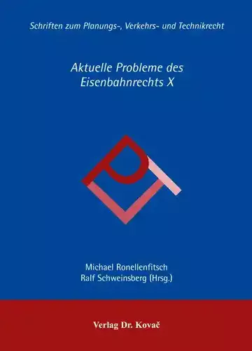 Michael Ronellenfitsch, Ralf Schweinsberg (Hrsg.): Aktuelle Probleme des Eisenbahnrechts X