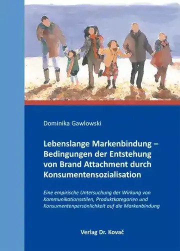 Dominika Gawlowski: Lebenslange Markenbindung – Bedingungen der Entstehung von Brand Attachment durch Konsumentensozialisation