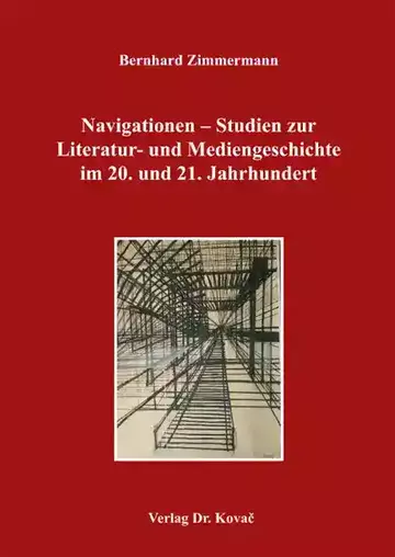 Bernhard Zimmermann: Navigationen – Studien zur Literatur- und Mediengeschichte im 20. und 21. Jahrhundert