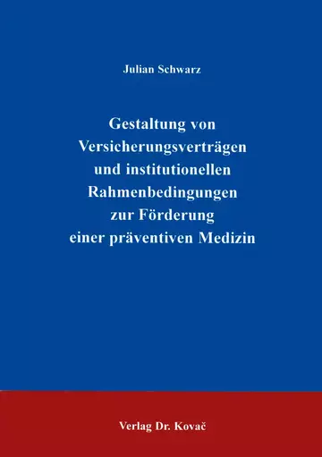 Schwarz: Gestaltung von Versicherungsverträgen und institutionellen Rahmenbedingungen zur Förderung einer präventiven Medizin