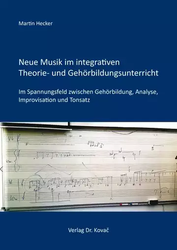 Martin Hecker: Neue Musik im integrativen Theorie- und Gehörbildungsunterricht