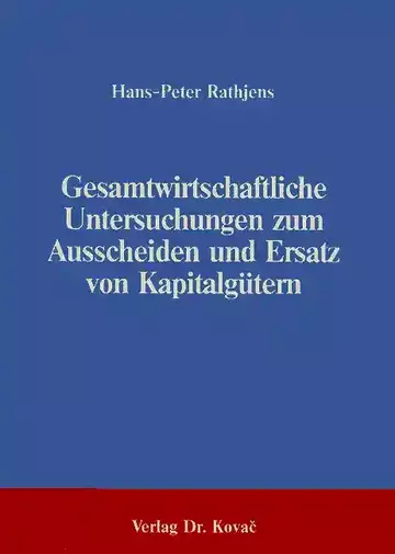 Rathjens: Gesamtwirtschaftliche Untersuchungen zum Ausscheiden und Ersatz von Kapitalgütern