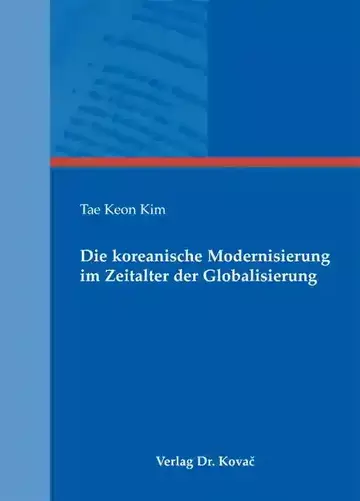 Tae Keon Kim: Die koreanische Modernisierung im Zeitalter der Globalisierung