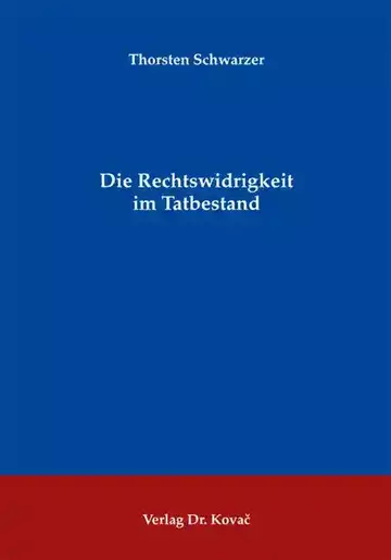 Thorsten Schwarzer: Die Rechtswidrigkeit im Tatbestand