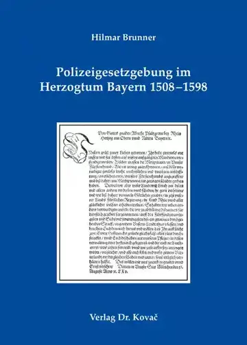 Hilmar Brunner: Polizeigesetzgebung im Herzogtum Bayern 1508–1598
