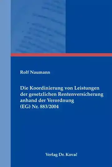 Rolf Naumann: Die Koordinierung von Leistungen der gesetzlichen Rentenversicherung anhand der Verordnung (EG) Nr. 883/2004