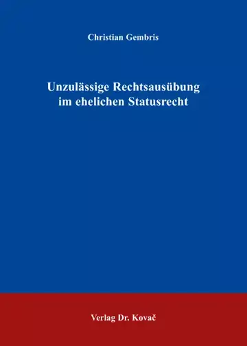 Christian Gembris: Unzulässige Rechtsausübung im ehelichen Statusrecht