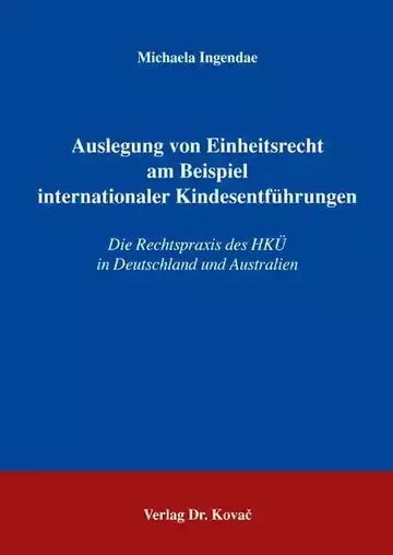 Michaela Ingendae: Auslegung von Einheitsrecht am Beispiel internationaler Kindesentführungen