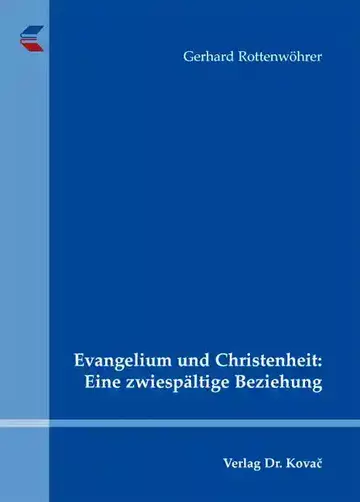 Gerhard Rottenwöhrer: Evangelium und Christenheit: Eine zwiespältige Beziehung