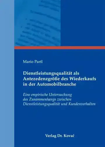Mario Partl: Dienstleistungsqualität als Antezedenzgröße des Wiederkaufs in der Automobilbranche