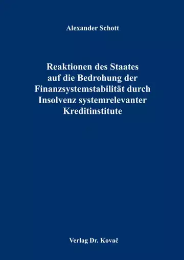 Alexander Schott: Reaktionen des Staates auf die Bedrohung der Finanzsystemstabilität durch Insolvenz systemrelevanter Kreditinstitute