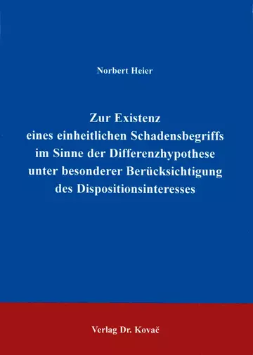 Heier: Zur Existenz eines einheitlichen Schadensbegriffs im Sinne der Differenzhypothese unter besonderer Berücksichtigung des Dispositionsinteresses