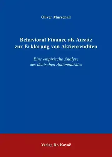 Oliver Murschall: Behavioral Finance als Ansatz zur Erklärung von Aktienrenditen