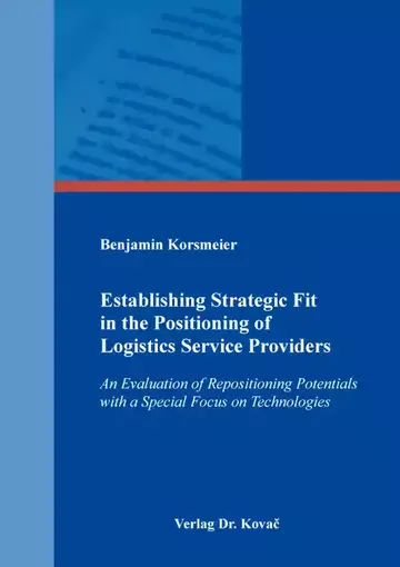 Benjamin Korsmeier: Establishing Strategic Fit in the Positioning of Logistics Service Providers