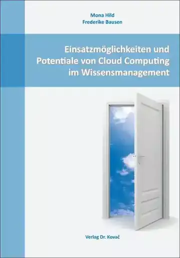 Mona Hild / Frederike Bausen: Einsatzmöglichkeiten und Potentiale von Cloud Computing im Wissensmanagement