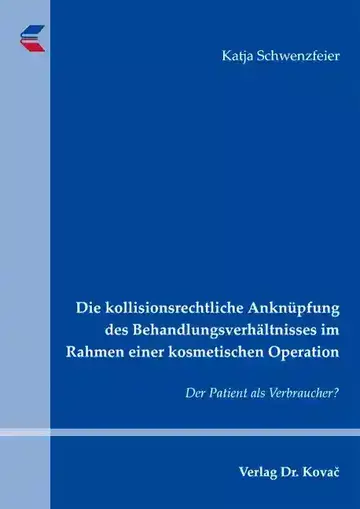 Katja Schwenzfeier: Die kollisionsrechtliche Anknüpfung des Behandlungsverhältnisses im Rahmen einer kosmetischen Operation