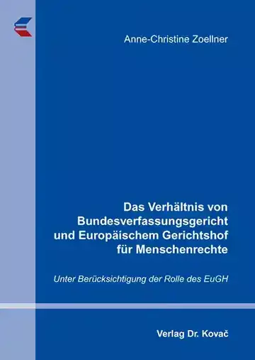 Anne-Christine Zoellner: Das Verhältnis von Bundesverfassungsgericht und Europäischem Gerichtshof für Menschenrechte