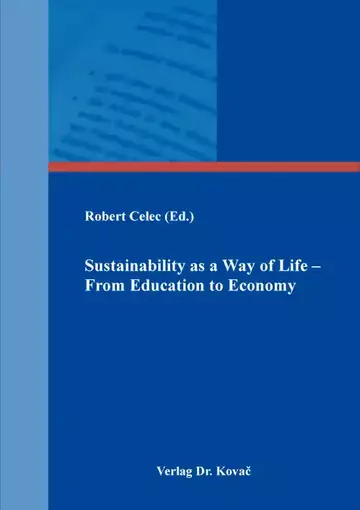 Robert Celec (Ed.): Sustainability as a Way of Life – From Education to Economy