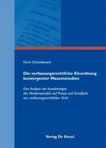 Karin Schmidtmann: Die verfassungsrechtliche Einordnung konvergenter Massenmedien