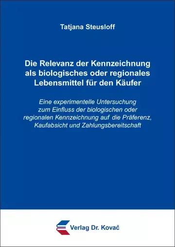 Tatjana Steusloff: Die Relevanz der Kennzeichnung als biologisches oder regionales Lebensmittel für den Käufer