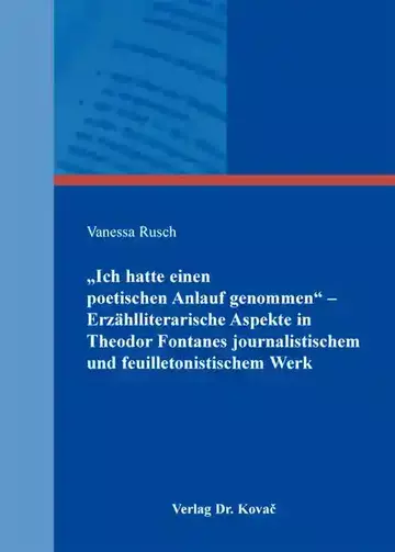 Vanessa Rusch: „Ich hatte einen poetischen Anlauf genommen“ – Erzählliterarische Aspekte in Theodor Fontanes journalistischem und feuilletonistischem Werk