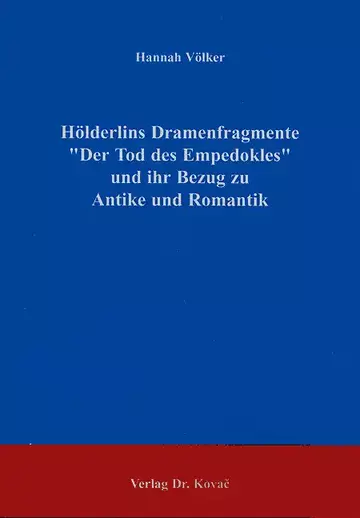 Völker: Hölderlins Dramenfragmente "Der Tod des Empedokles" und ihr Bezug zu Antike und Romantik
