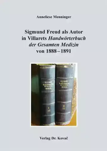 Anneliese Menninger: Sigmund Freud als Autor in Villarets Handwörterbuch der Gesamten Medizin von 1888–1891