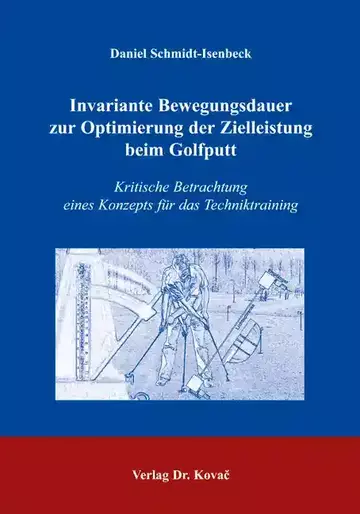 Daniel Schmidt-Isenbeck: Invariante Bewegungsdauer zur Optimierung der Zielleistung beim Golfputt