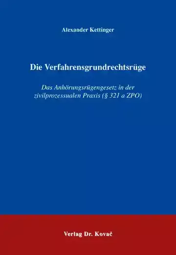 Alexander Kettinger: Die Verfahrensgrundrechtsrüge