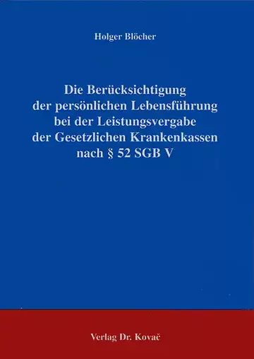 Blöcher: Die Berücksichtigung der persönlichen Lebensführung bei der Leistungsvergabe der Gesetzlichen Krankenkassen nach § 52 SGB V