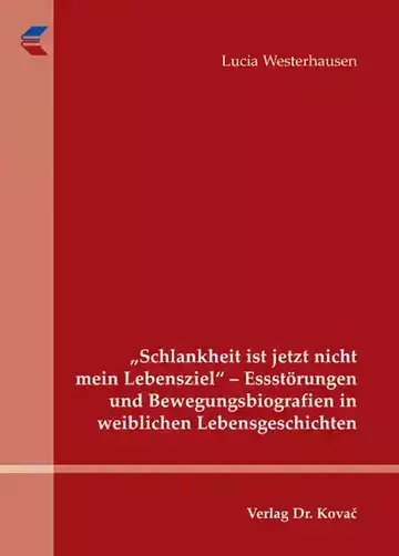 Lucia Westerhausen: „Schlankheit ist jetzt nicht mein Lebensziel“ – Essstörungen und Bewegungsbiografien in weiblichen Lebensgeschichten