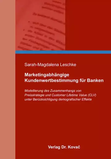 Sarah-Magdalena Leschke: Marketingabhängige Kundenwertbestimmung für Banken