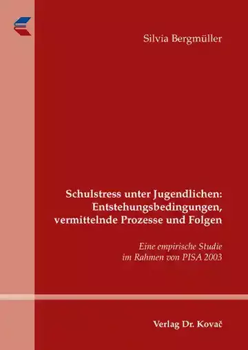 Silvia Bergmüller: Schulstress unter Jugendlichen: Entstehungsbedingungen, vermittelnde Prozesse und Folgen