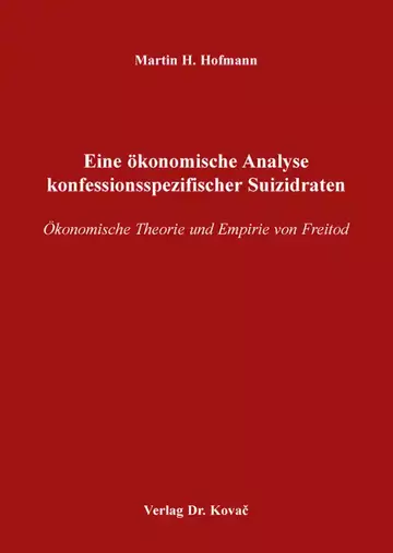 Martin H. Hofmann: Eine ökonomische Analyse konfessionsspezifischer Suizidraten
