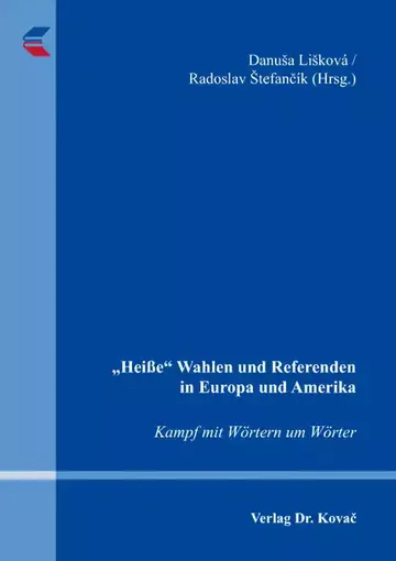 Danuša Lišková / Radoslav Štefančík (Hrsg.): „Heiße“ Wahlen und Referenden in Europa und Amerika – Kampf mit Wörtern um Wörter