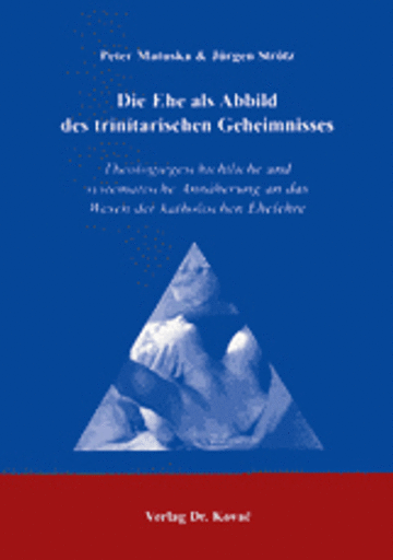 Peter Matuska & Jürgen Strötz: Die Ehe als Abbild des trinitarischen Geheimnisses