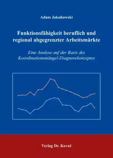 Adam Jakubowski: Funktionsfähigkeit beruflich und regional abgegrenzter Arbeitsmärkte