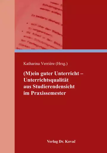 Katharina Verrière (Hrsg.): (M)ein guter Unterricht – Unterrichtsqualität aus Studierendensicht im Praxissemester