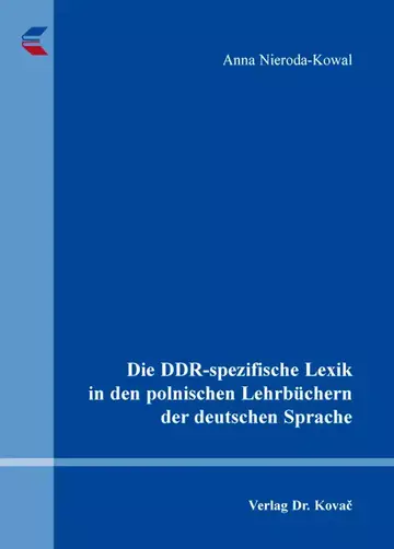 Anna Nieroda-Kowal: Die DDR-spezifische Lexik in den polnischen Lehrbüchern der deutschen Sprache