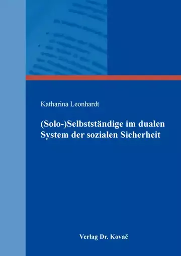 Katharina Leonhardt: (Solo-)Selbstständige im dualen System der sozialen Sicherheit