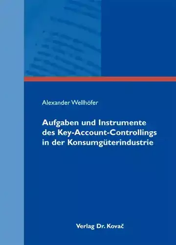 Alexander Wellhöfer: Aufgaben und Instrumente des Key-Account-Controllings in der Konsumgüterindustrie
