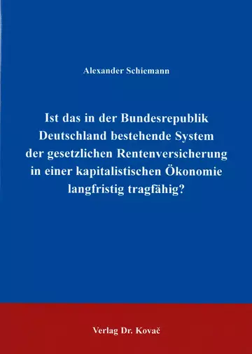 Schiemann: Ist das in der Bundesrepublik Deutschland bestehende System der gesetzlichen Rentenversicherung in einer kapitalistischen Ökonomie langfristig tragfähig?