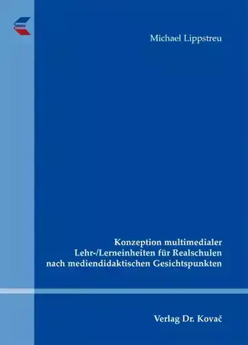 Michael Lippstreu: Konzeption multimedialer Lehr-/Lerneinheiten für Realschulen nach mediendidaktischen Gesichtspunkten